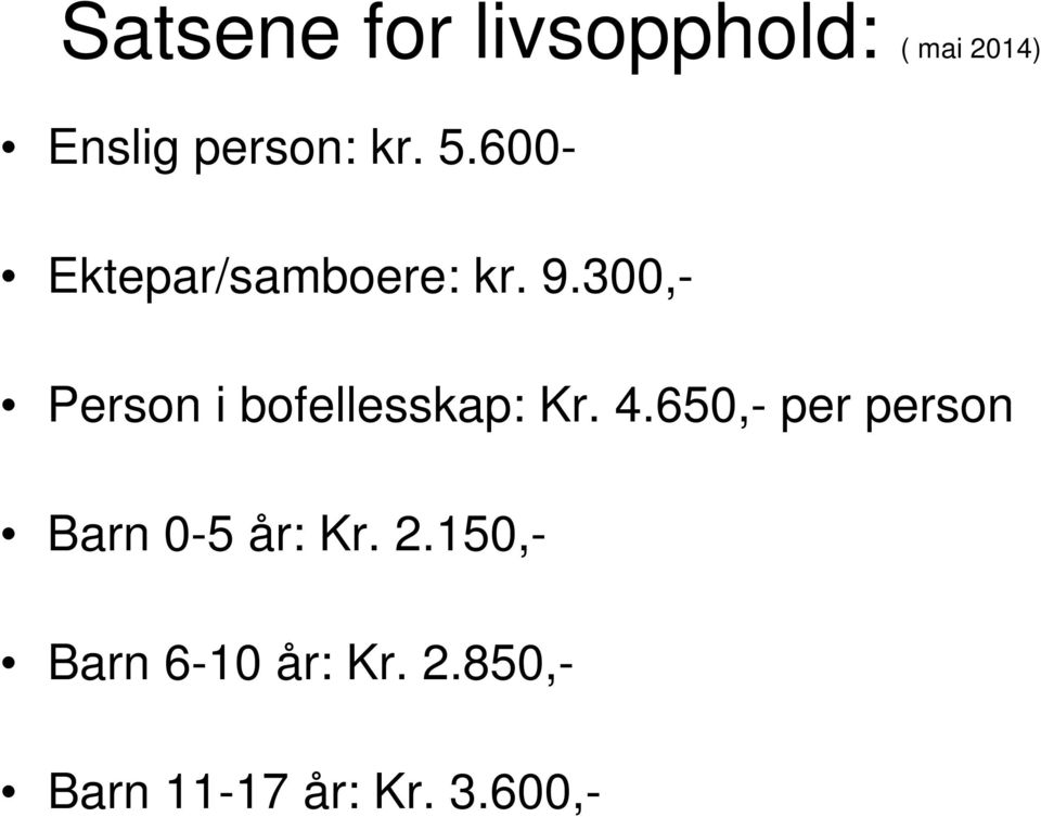 300,- Person i bofellesskap: Kr. 4.