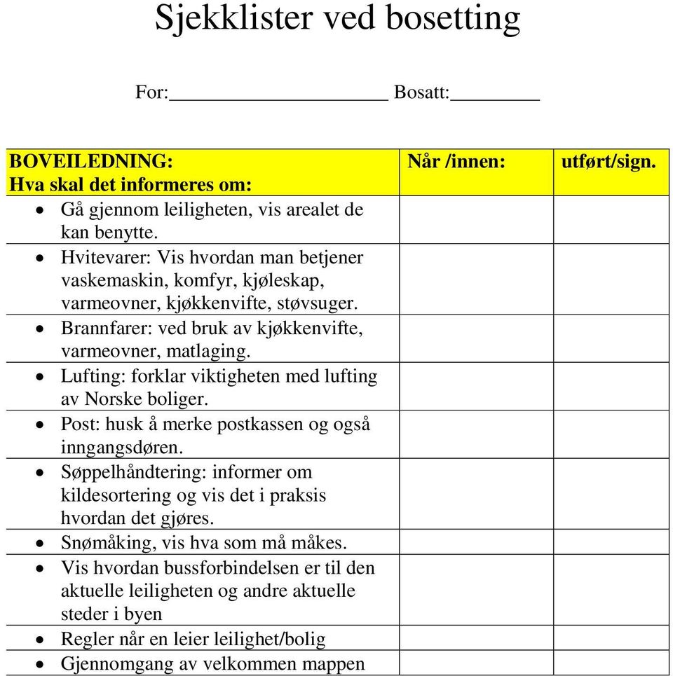 Lufting: forklar viktigheten med lufting av Norske boliger. Post: husk å merke postkassen og også inngangsdøren.