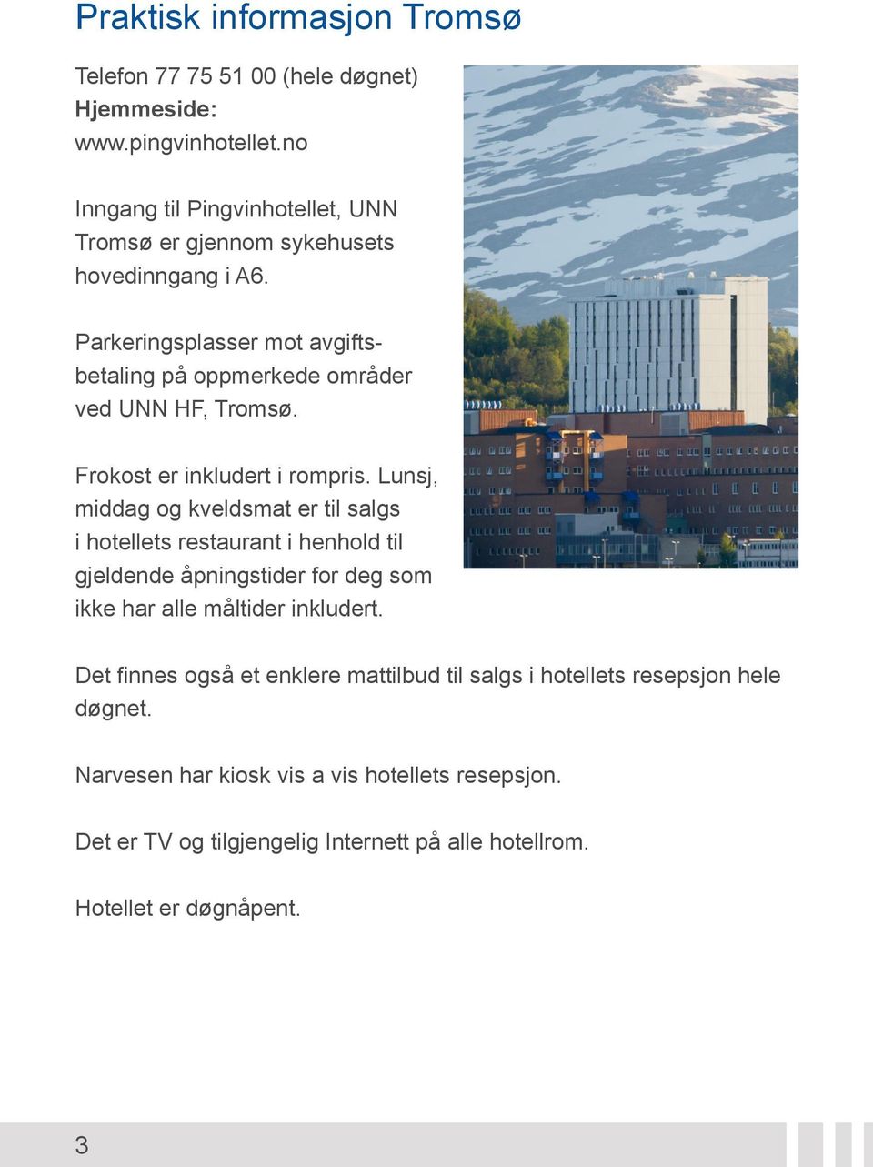 Parkeringsplasser mot avgiftsbetaling på oppmerkede områder ved UNN HF, Tromsø. Frokost er inkludert i rompris.