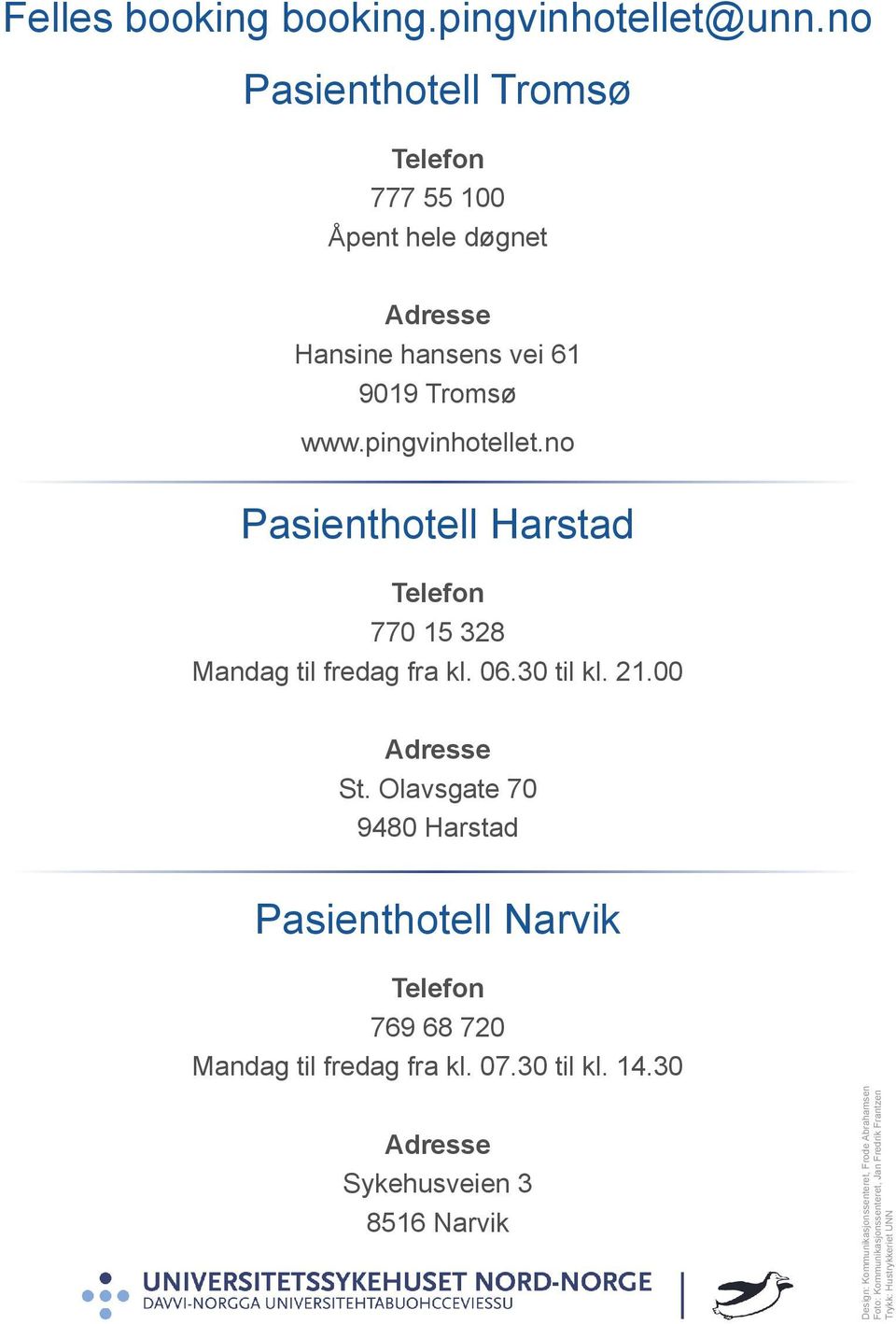 no Pasienthotell Harstad Telefon 770 15 328 Mandag til fredag fra kl. 06.30 til kl. 21.00 Adresse St.