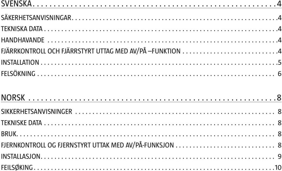 FELSÖKNING 6 NORSK 8 SIKKERHETSANVISNINGER 8 TEKNISKE DATA 8 BRUK 8