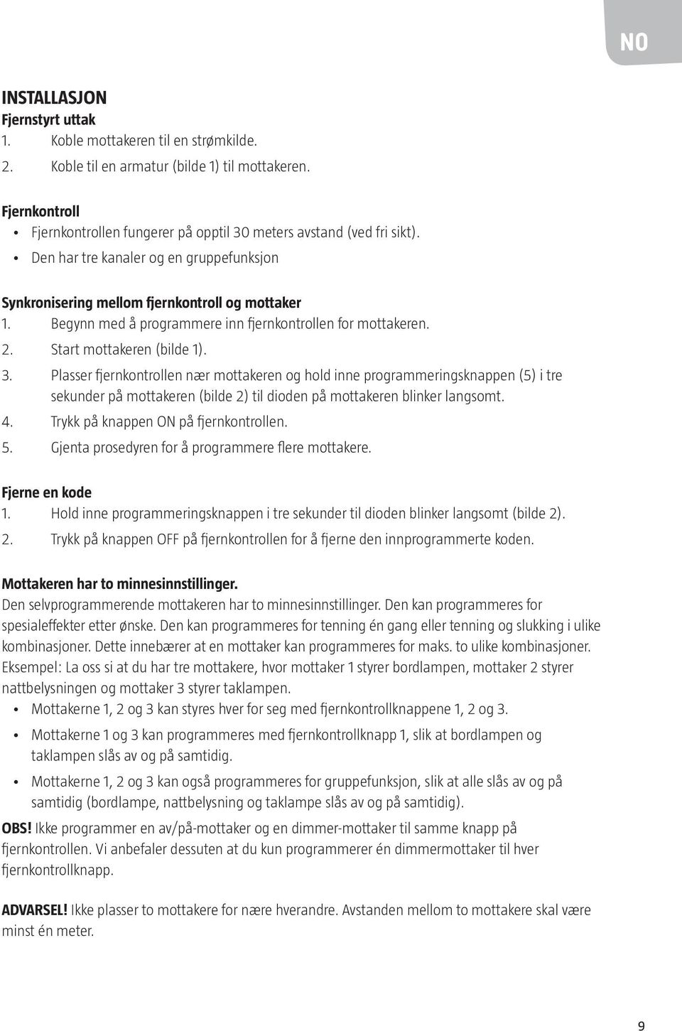 Begynn med å programmere inn fjernkontrollen for mottakeren. 2. Start mottakeren (bilde 1). 3.