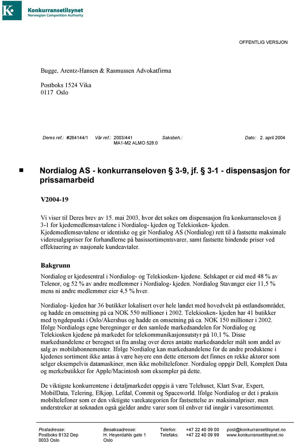 mai 2003, hvor det søkes om dispensasjon fra konkurranseloven 3-1 for kjedemedlemsavtalene i Nordialog- kjeden og Telekiosken- kjeden.