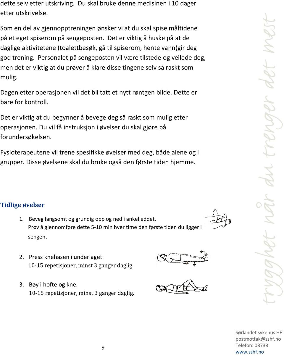 Personalet på sengeposten vil være tilstede og veilede deg, men det er viktig at du prøver å klare disse tingene selv så raskt som mulig.