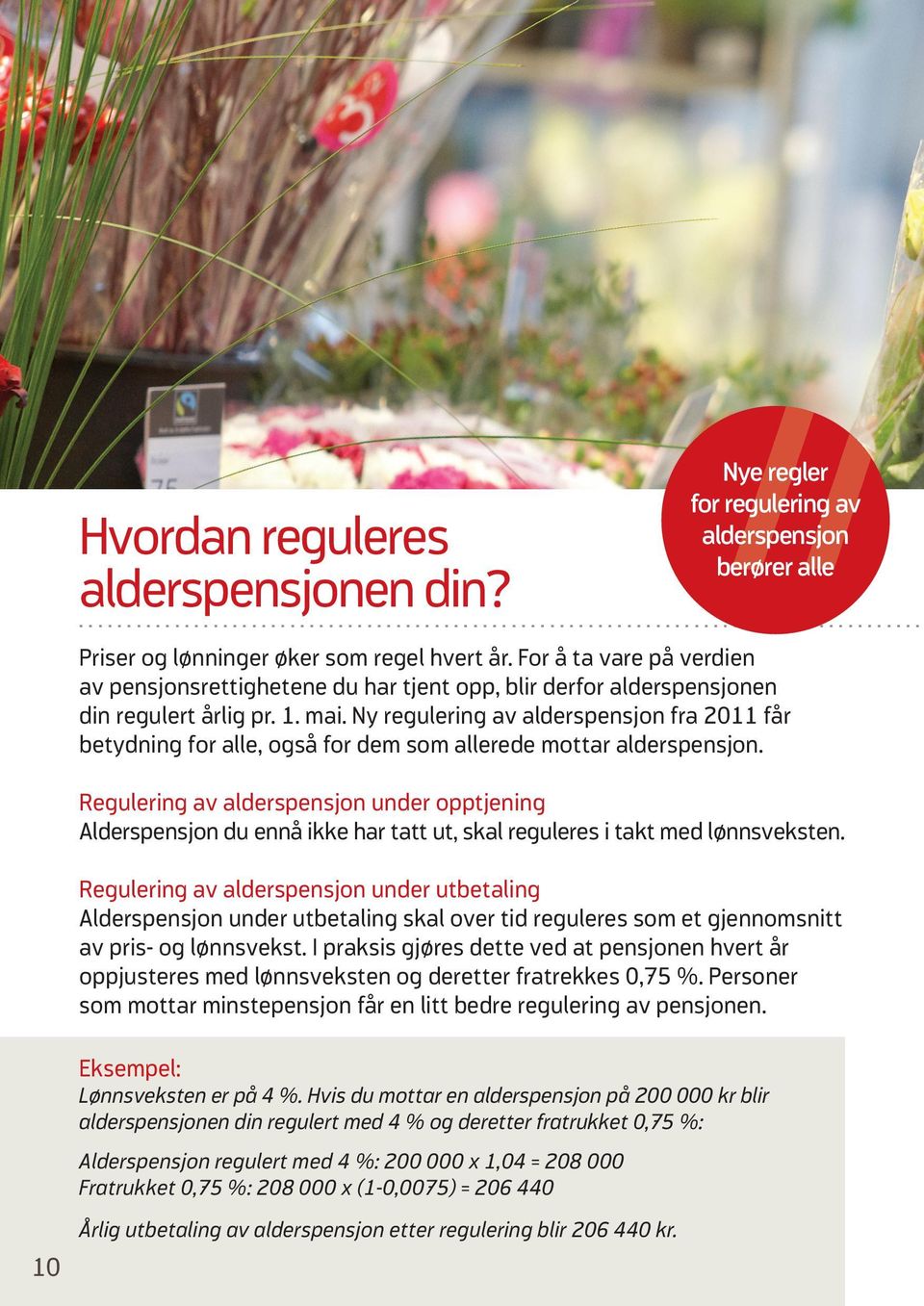 Ny regulering av alderspensjon fra 2011 får betydning for alle, også for dem som allerede mottar alderspensjon.