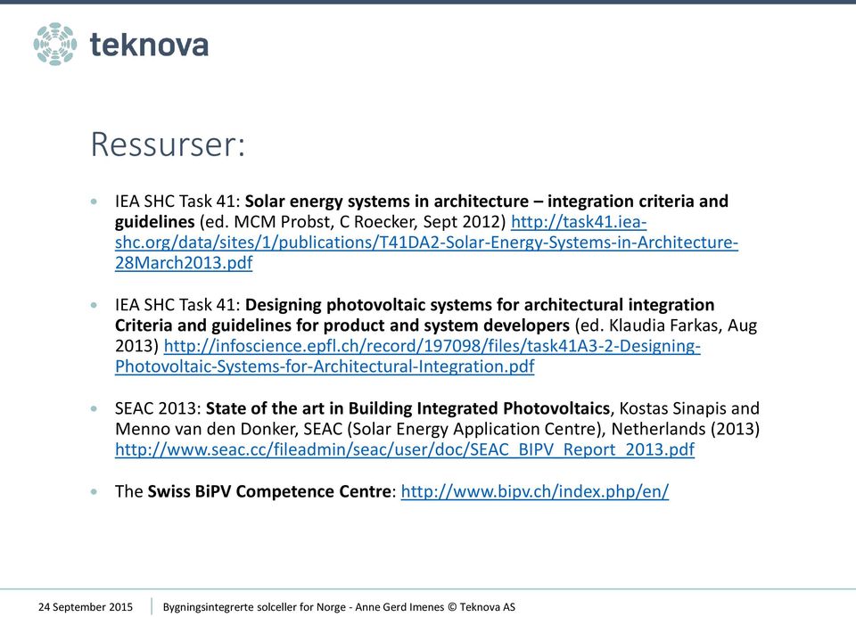 pdf IEA SHC Task 41: Designing photovoltaic systems for architectural integration Criteria and guidelines for product and system developers (ed. Klaudia Farkas, Aug 2013) http://infoscience.epfl.