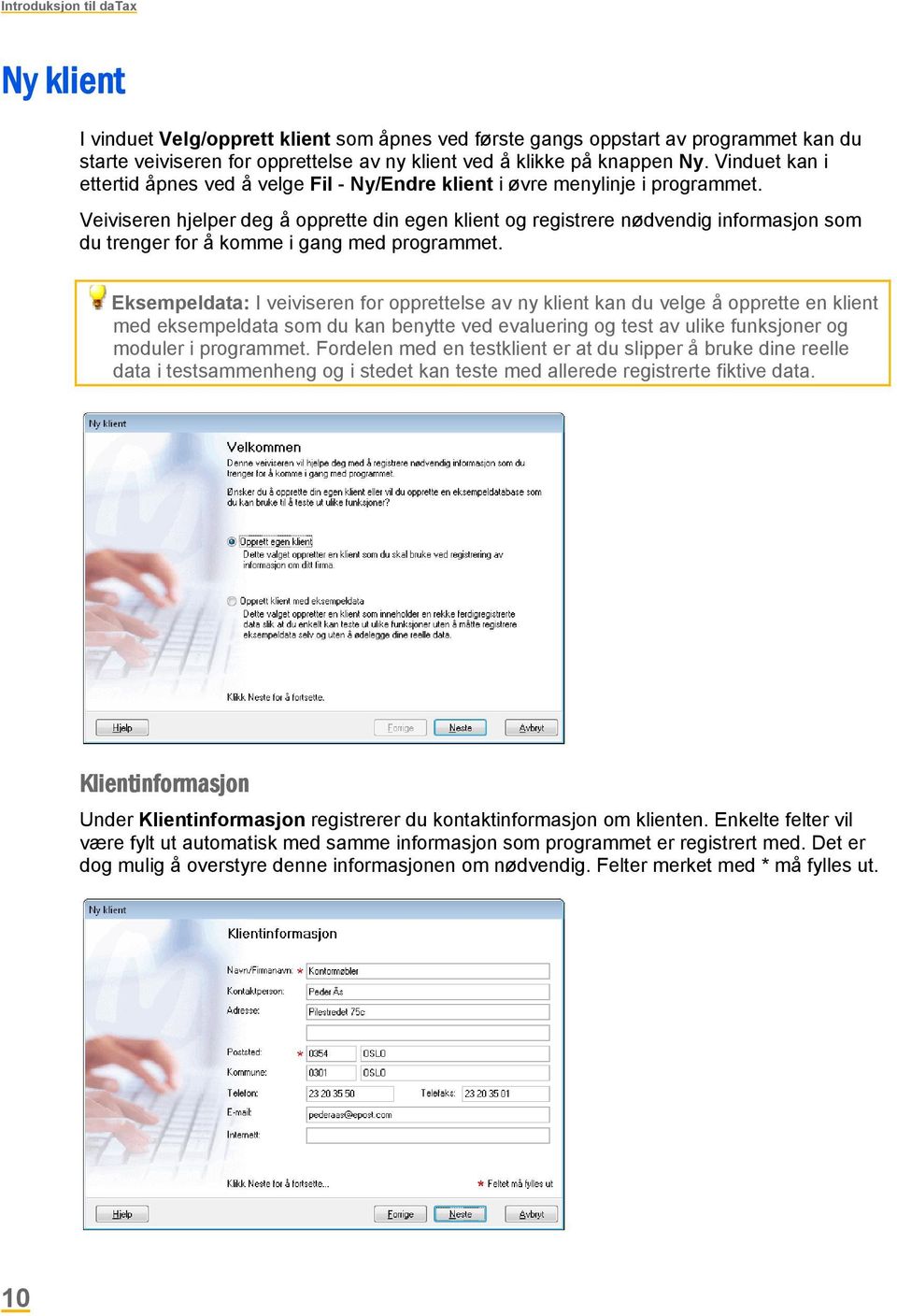 Veiviseren hjelper deg å opprette din egen klient og registrere nødvendig informasjon som du trenger for å komme i gang med programmet.