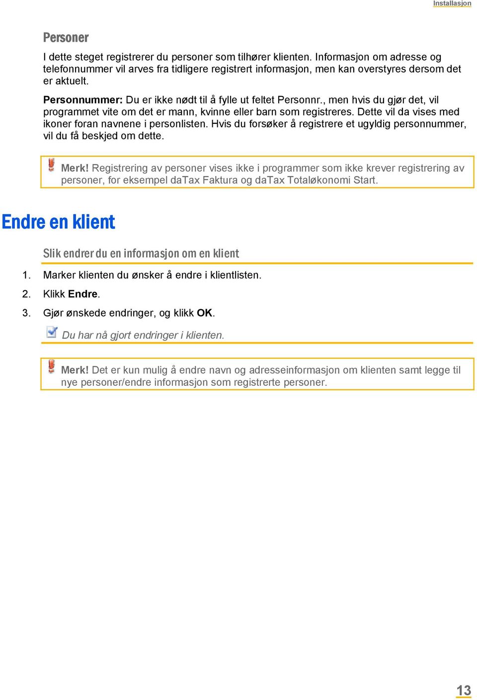 , men hvis du gjør det, vil programmet vite om det er mann, kvinne eller barn som registreres. Dette vil da vises med ikoner foran navnene i personlisten.