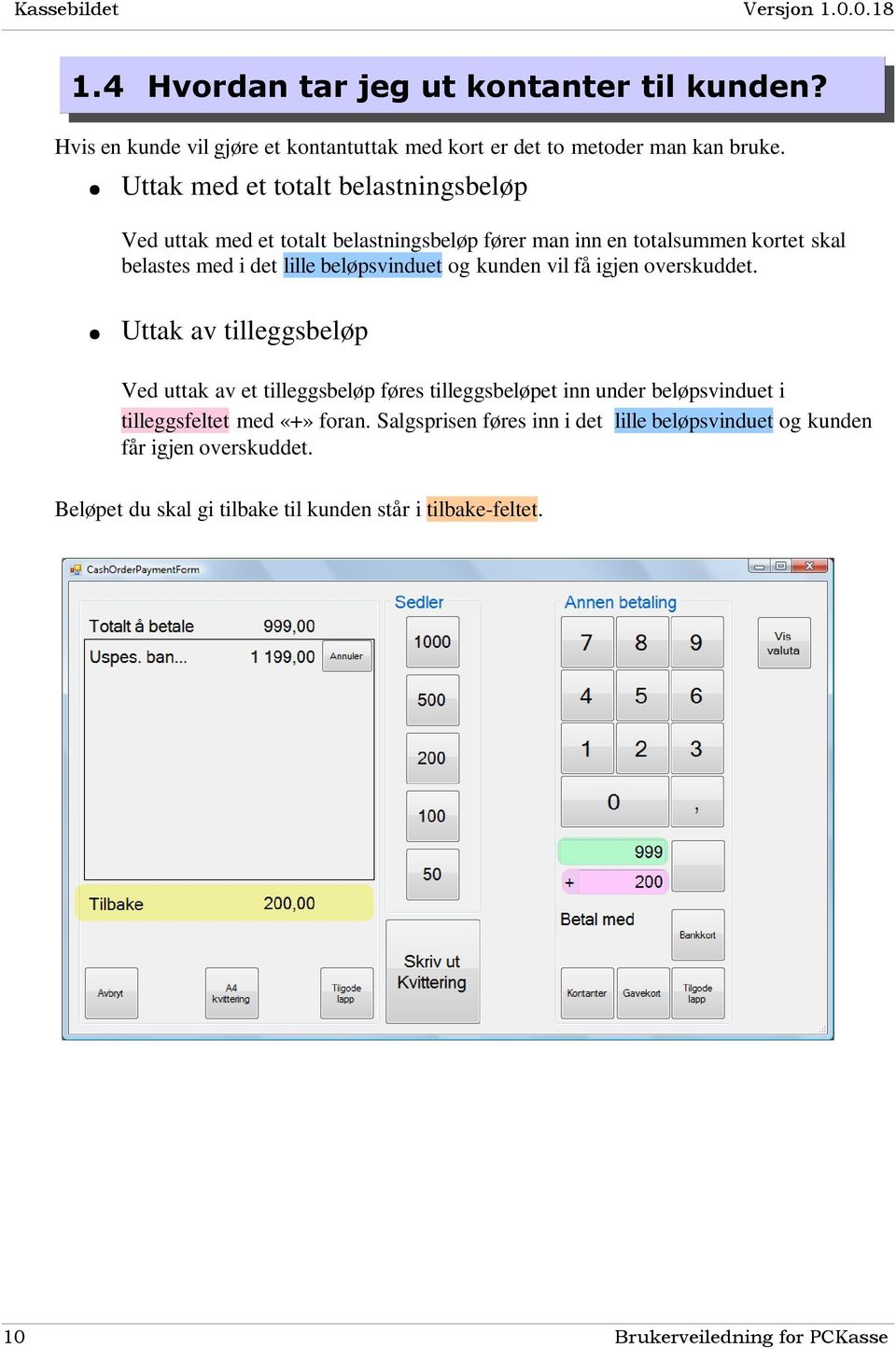 beløpsvinduet og kunden vil få igjen overskuddet.