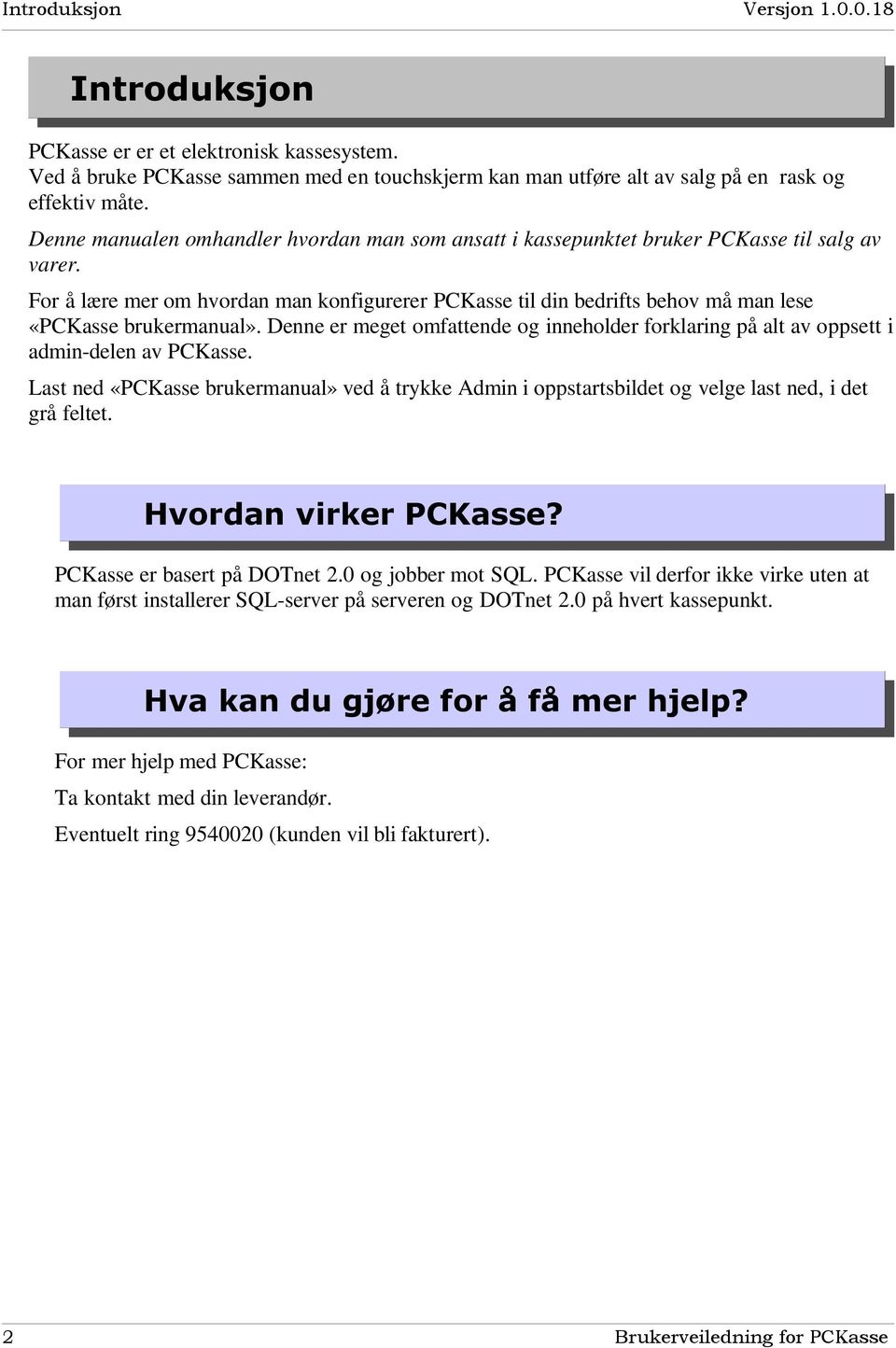 For å lære mer om hvordan man konfigurerer PCKasse til din bedrifts behov må man lese «PCKasse brukermanual».