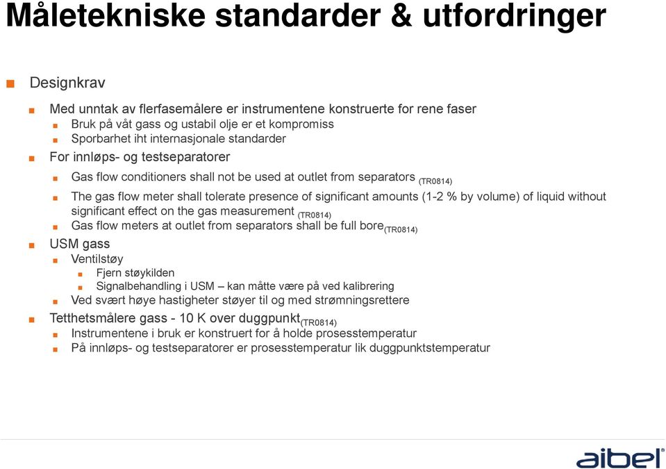 (1-2 % by volume) of liquid without significant effect on the gas measurement (TR0814) Gas flow meters at outlet from separators shall be full bore (TR0814) USM gass Ventilstøy Fjern støykilden