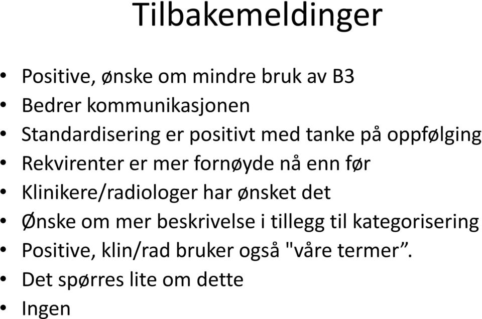 enn før Klinikere/radiologer har ønsket det Ønske om mer beskrivelse i tillegg til