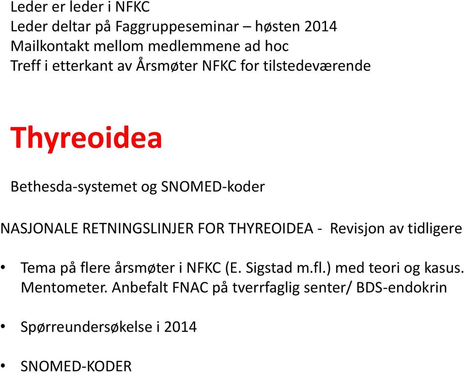 RETNINGSLINJER FOR THYREOIDEA - Revisjon av tidligere Tema på flere årsmøter i NFKC (E. Sigstad m.fl.) med teori og kasus.