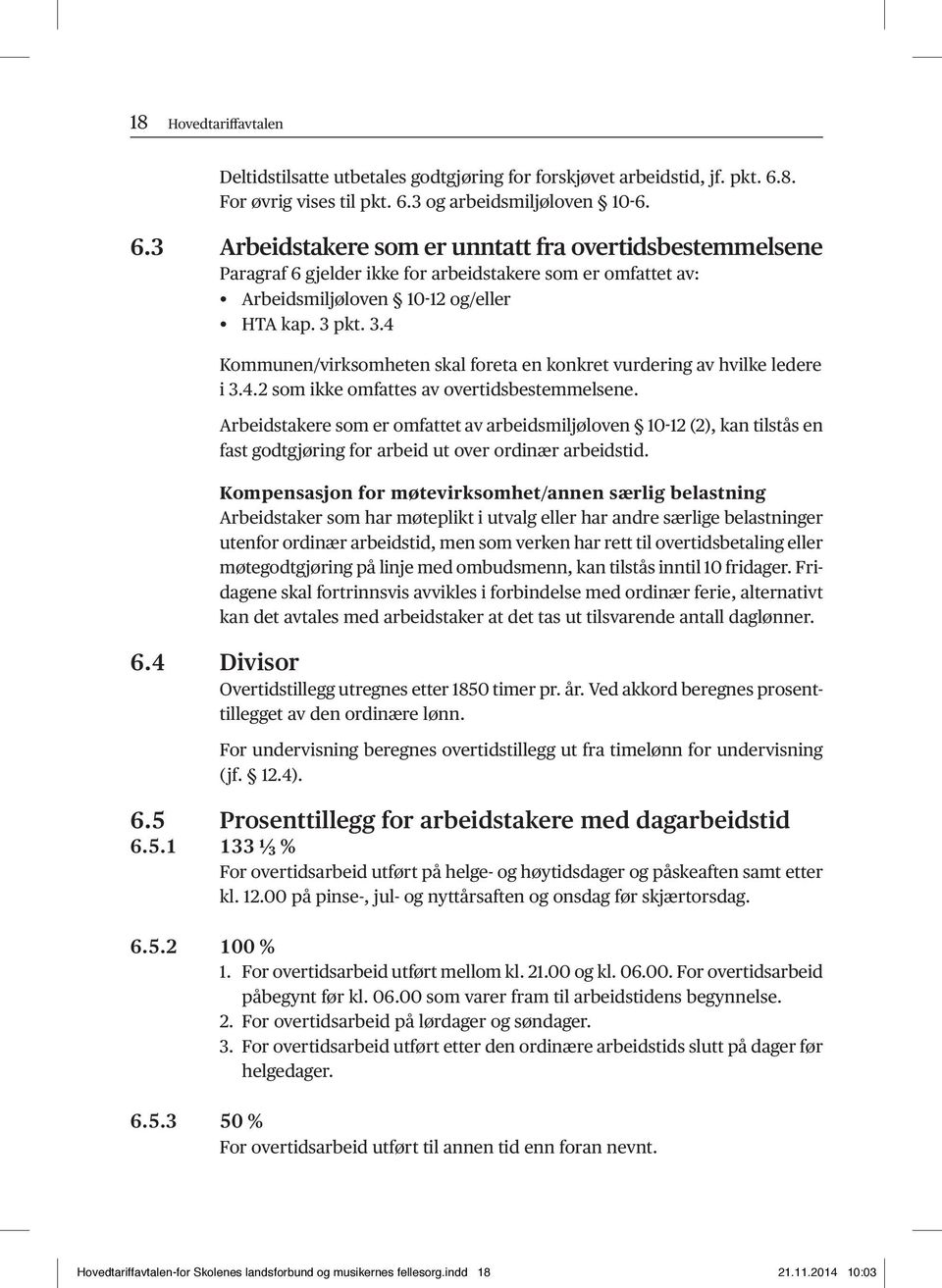 3 pkt. 3.4 Kommunen/virksomheten skal foreta en konkret vurdering av hvilke ledere i 3.4.2 som ikke omfattes av overtidsbestemmelsene.