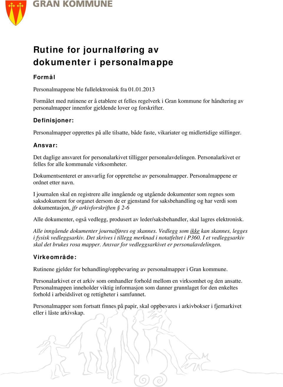 Definisjoner: Personalmapper opprettes på alle tilsatte, både faste, vikariater og midlertidige stillinger. Ansvar: Det daglige ansvaret for personalarkivet tilligger personalavdelingen.