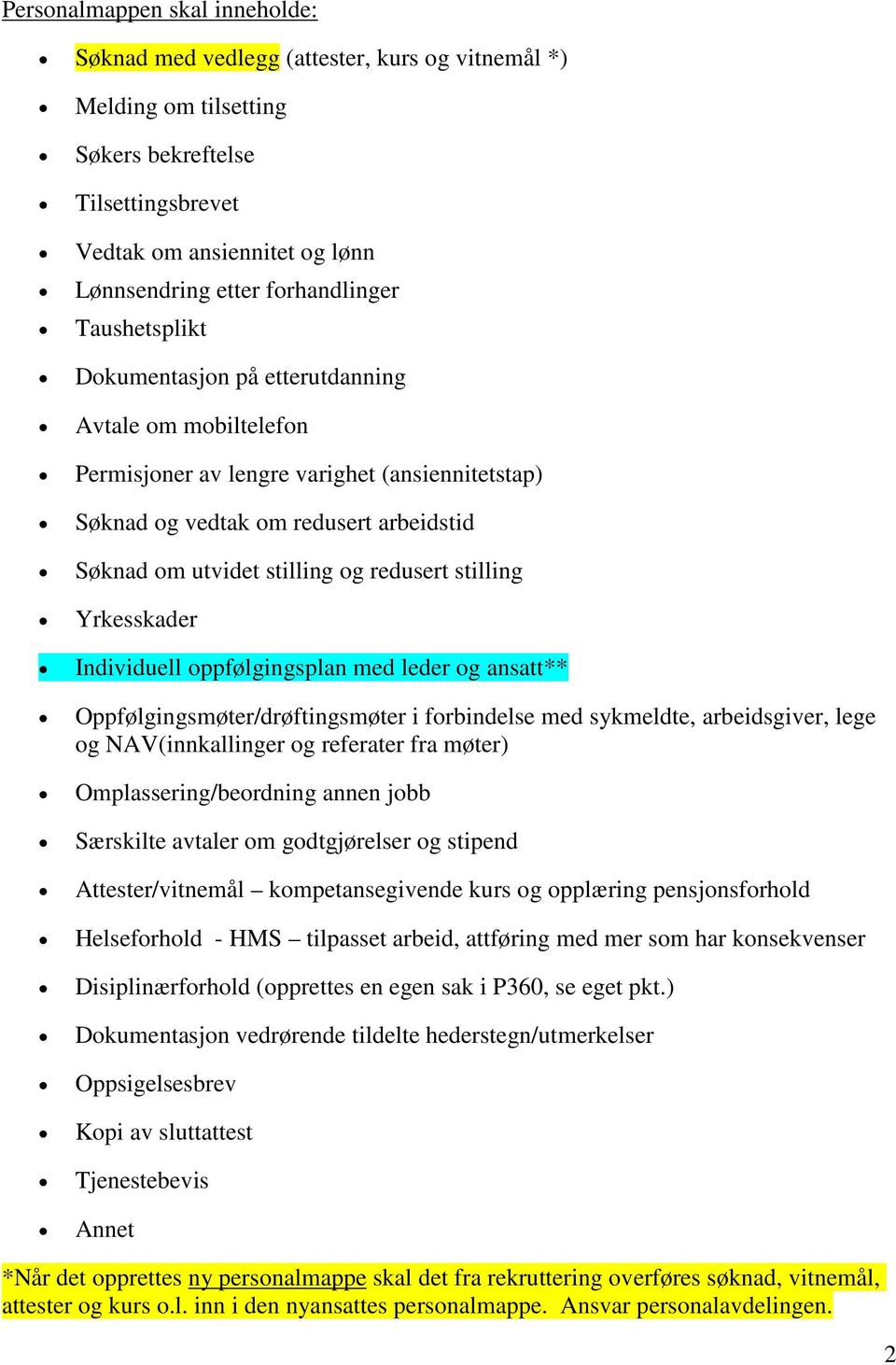 og redusert stilling Yrkesskader Individuell oppfølgingsplan med leder og ansatt** Oppfølgingsmøter/drøftingsmøter i forbindelse med sykmeldte, arbeidsgiver, lege og NAV(innkallinger og referater fra