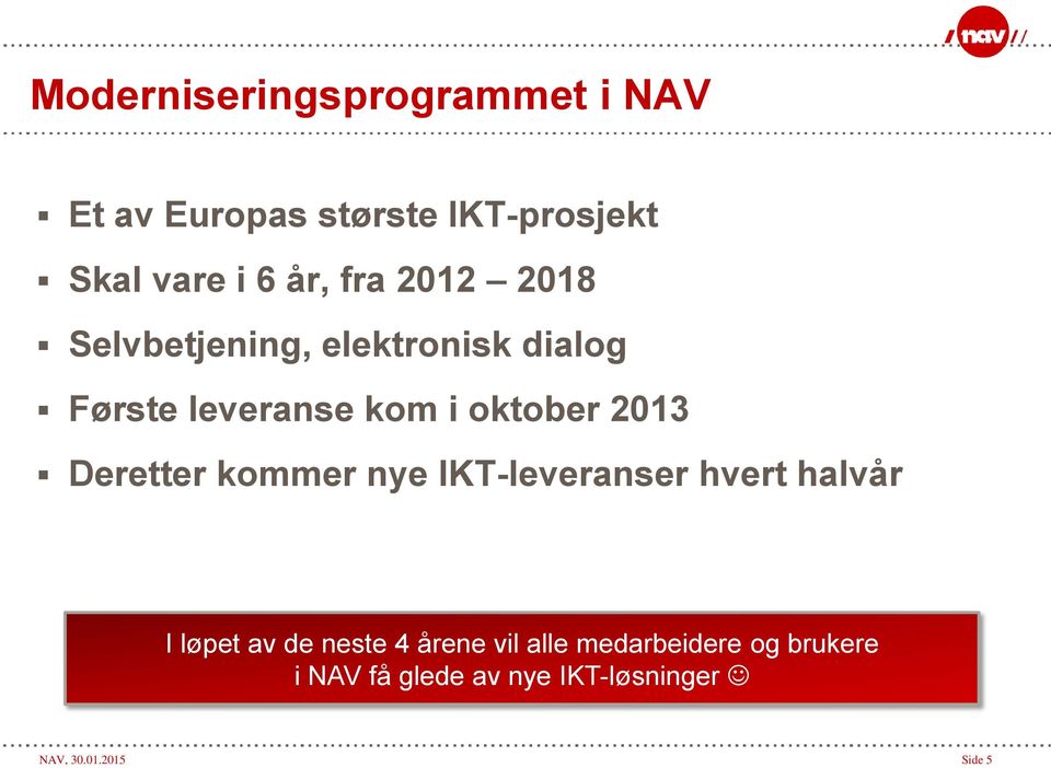 Deretter kommer nye IKT-leveranser hvert halvår I løpet av de neste 4 årene vil