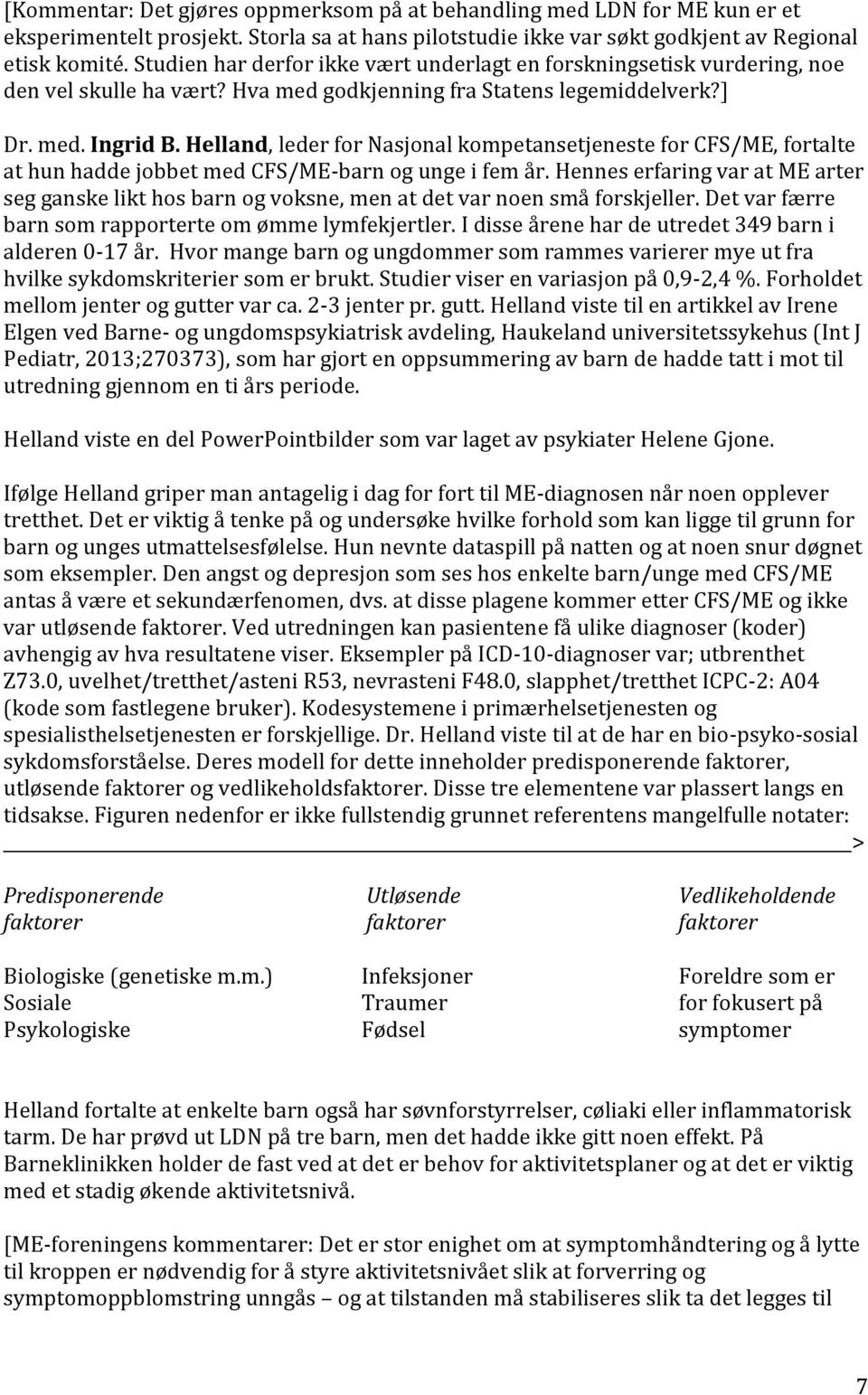 Helland, leder for Nasjonal kompetansetjeneste for CFS/ME, fortalte at hun hadde jobbet med CFS/ME-barn og unge i fem år.