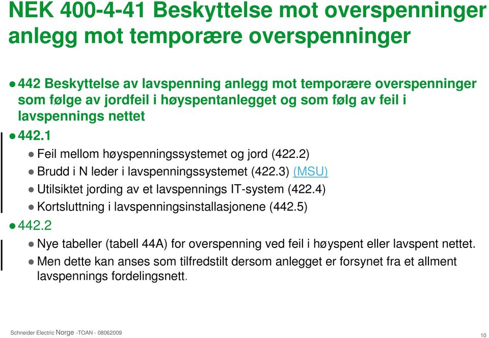 2) Brudd i N leder i lavspenningssystemet (422.3) (MSU) Utilsiktet jording av et lavspennings IT-system (422.4) Kortsluttning i lavspenningsinstallasjonene (442.