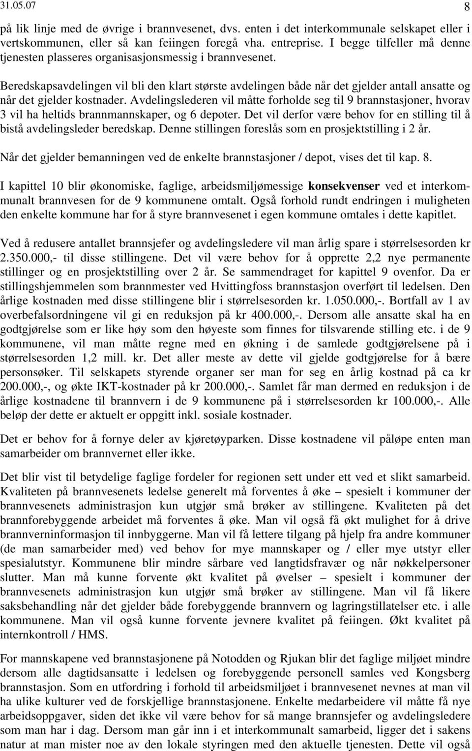 Beredskapsavdelingen vil bli den klart største avdelingen både når det gjelder antall ansatte og når det gjelder kostnader.