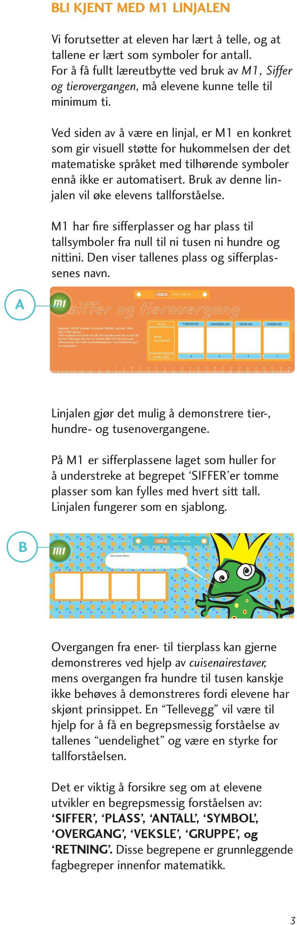 Ved siden av å være en linjal, er M1 en konkret som gir visuell støtte for hukommelsen der det matematiske språket med tilhørende symboler ennå ikke er automatisert.