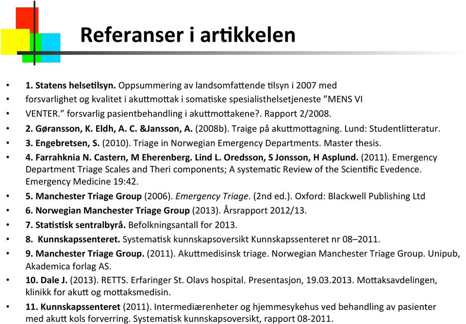 Triage in Norwegian Emergency Departments. Master thesis. 4. Farrahknia N. Castern, M Eherenberg. Lind L. Oredsson, S Jonsson, H Asplund. (2011).