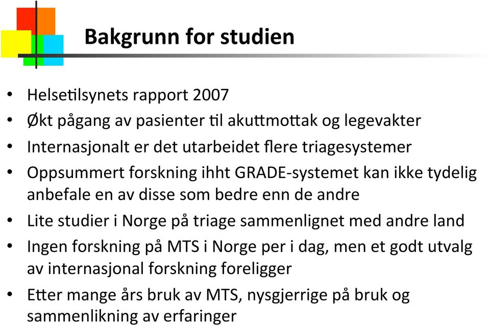 enn de andre Lite studier i Norge på triage sammenlignet med andre land Ingen forskning på MTS i Norge per i dag, men et