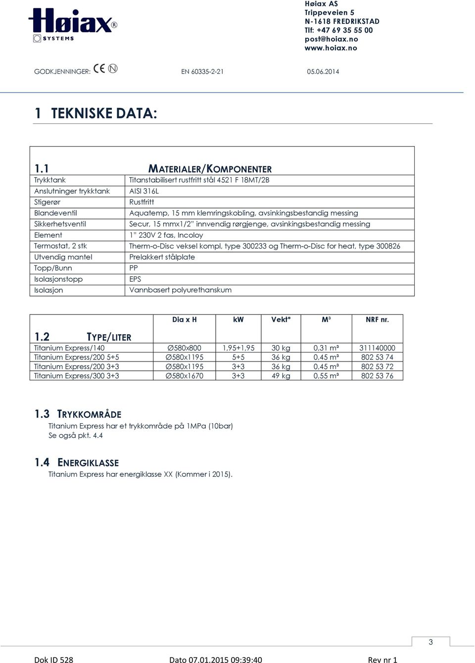 klemringskobling, avsinkingsbestandig messing Secur, 15 mmx1/2 innvendig rørgjenge, avsinkingsbestandig messing 1 230V 2 fas, Incoloy Termostat, 2 stk Therm-o-Disc veksel kompl, type 300233 og