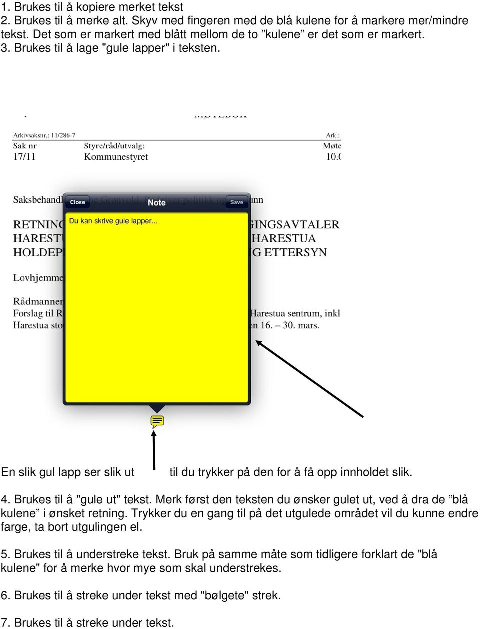 1 En slik gul lapp ser slik ut til du trykker på den for å få opp innholdet slik. 4. Brukes til å "gule ut" tekst.