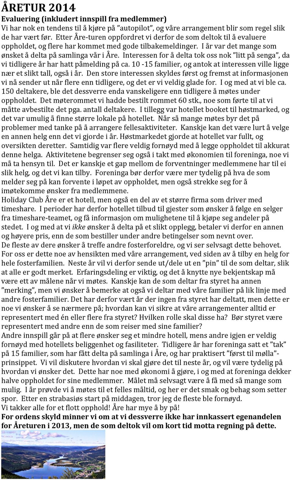 Interessen for å delta tok oss nok litt på senga, da vi tidligere år har hatt påmelding på ca. 10-15 familier, og antok at interessen ville ligge nær et slikt tall, også i år.