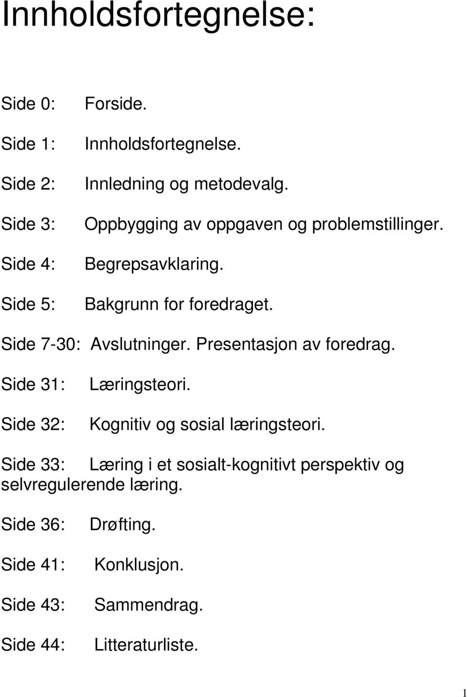 Presentasjon av foredrag. Side 31: Side 32: Læringsteori. Kognitiv og sosial læringsteori.