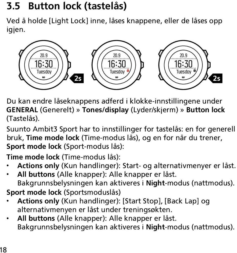 Suunto Ambit3 Sport har to innstillinger for tastelås: en for generell bruk, Time mode lock (Time-modus lås), og en for når du trener, Sport mode lock (Sport-modus lås): Time mode lock (Time-modus
