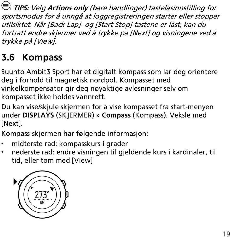 6 Kompass Suunto Ambit3 Sport har et digitalt kompass som lar deg orientere deg i forhold til magnetisk nordpol.