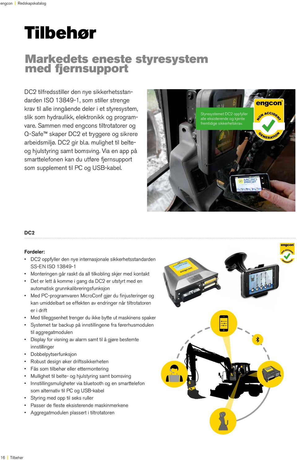 Via en app på smarttelefonen kan du utføre fjernsupport som supplement til PC og USB-kabel. Styresystemet DC2 oppfyller alle eksisterende og kjente fremtidige sikkerhetskrav.