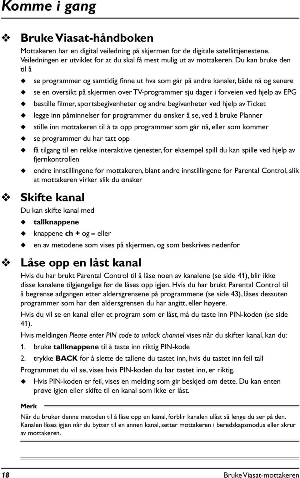 filmer, sportsbegivenheter og andre begivenheter ved hjelp av Ticket legge inn påminnelser for programmer du ønsker å se, ved å bruke Planner stille inn mottakeren til å ta opp programmer som går nå,