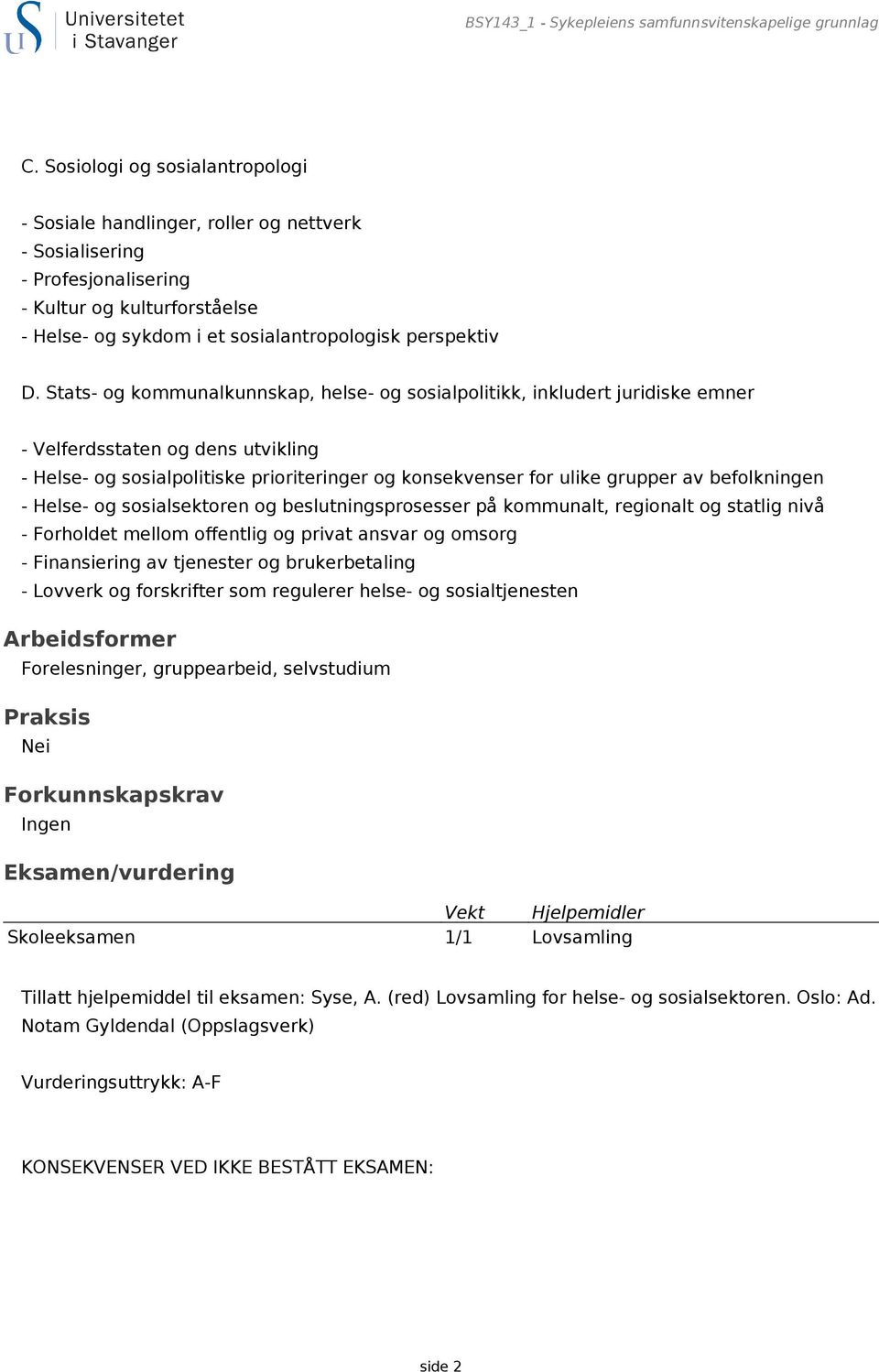 Stats- og kommunalkunnskap, helse- og sosialpolitikk, inkludert juridiske emner - Velferdsstaten og dens utvikling - Helse- og sosialpolitiske prioriteringer og konsekvenser for ulike grupper av