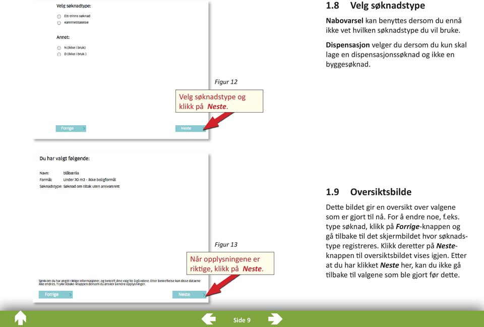 Figur 13 Når opplysningene er riktige, klikk på Neste. 1.9 Oversiktsbilde Dette bildet gir en oversikt over valgene som er gjort til nå. For å endre noe, f.eks.