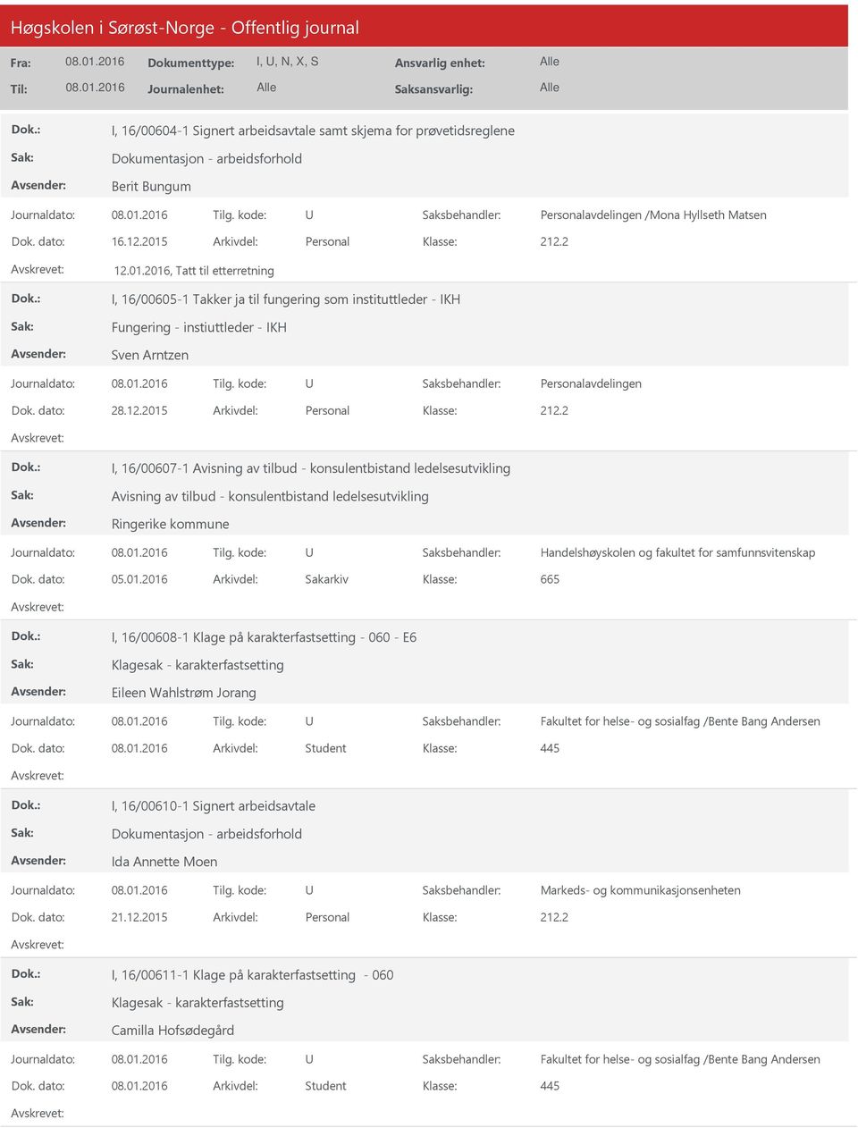 01.2016, Tatt til etterretning I, 16/00605-1 Takker ja til fungering som instituttleder - IKH Fungering - instiuttleder - IKH Sven Arntzen Personalavdelingen Dok. dato: 28.12.