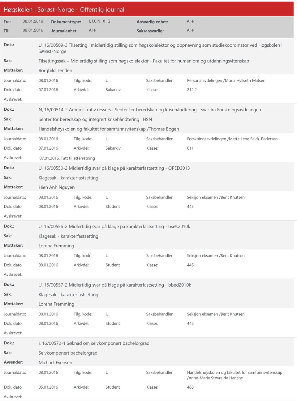 2016 Arkivdel: Sakarkiv N, 16/00514-2 Administrativ ressurs i Senter for beredskap og krisehåndtering - svar fra Forskningsavdelingen Senter for beredskap og integrert krisehåndtering i HSN