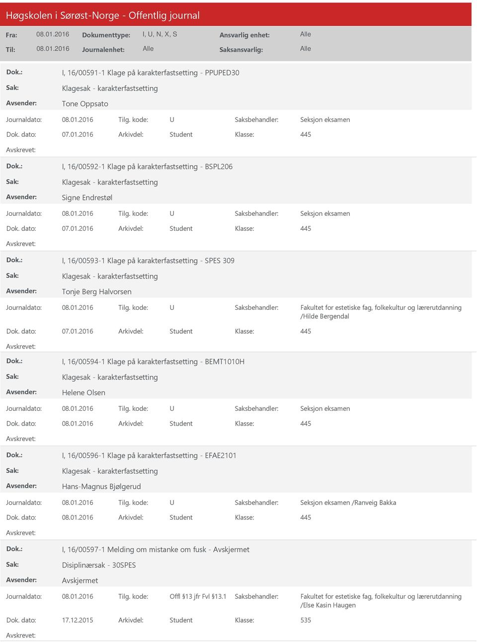 dato: 07.01.2016 Arkivdel: Student I, 16/00594-1 Klage på karakterfastsetting - BEMT1010H Helene Olsen Seksjon eksamen Dok.