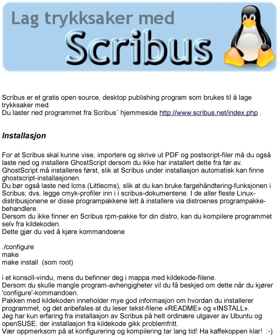 Installasjon For at Scribus skal kunne vise, importere og skrive ut PDF og postscript-filer må du også laste ned og installere GhostScript dersom du ikke har installert dette fra før av.