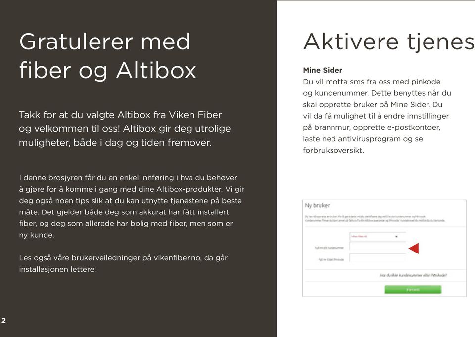 Du vil da få mulighet til å endre innstillinger på brannmur, opp rette e-postkontoer, laste ned anti virus program og se forbruksoversikt.