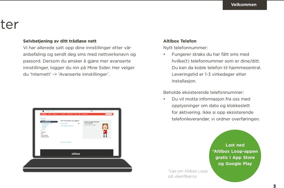 Altibox Telefon Nytt telefonnummer: Fungerer straks du har fått sms med hvilke(t) telefonnummer som er dine/ditt. Du kan da koble telefon til hjemmesentral.