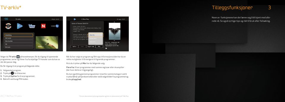 Du får tilgang til et program på følgende måte: 1. Velg ønsket program. 2. Trykk på for å lese mer. 3. Trykk på Spill av for å se programmet. 4. Bekreft ved å angi PIN-koden.
