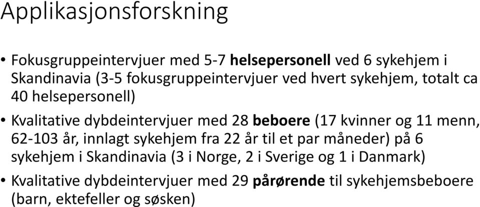 (17 kvinner og 11 menn, 62-103 år, innlagt sykehjem fra 22 år til et par måneder) på 6 sykehjem i Skandinavia (3 i