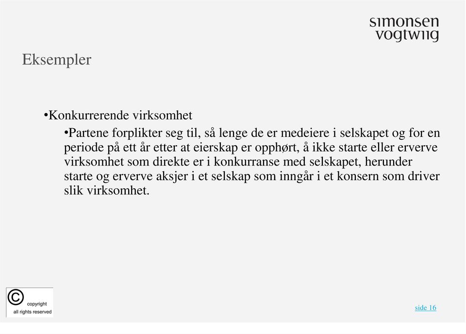 eller erverve virksomhet som direkte er i konkurranse med selskapet, herunder starte