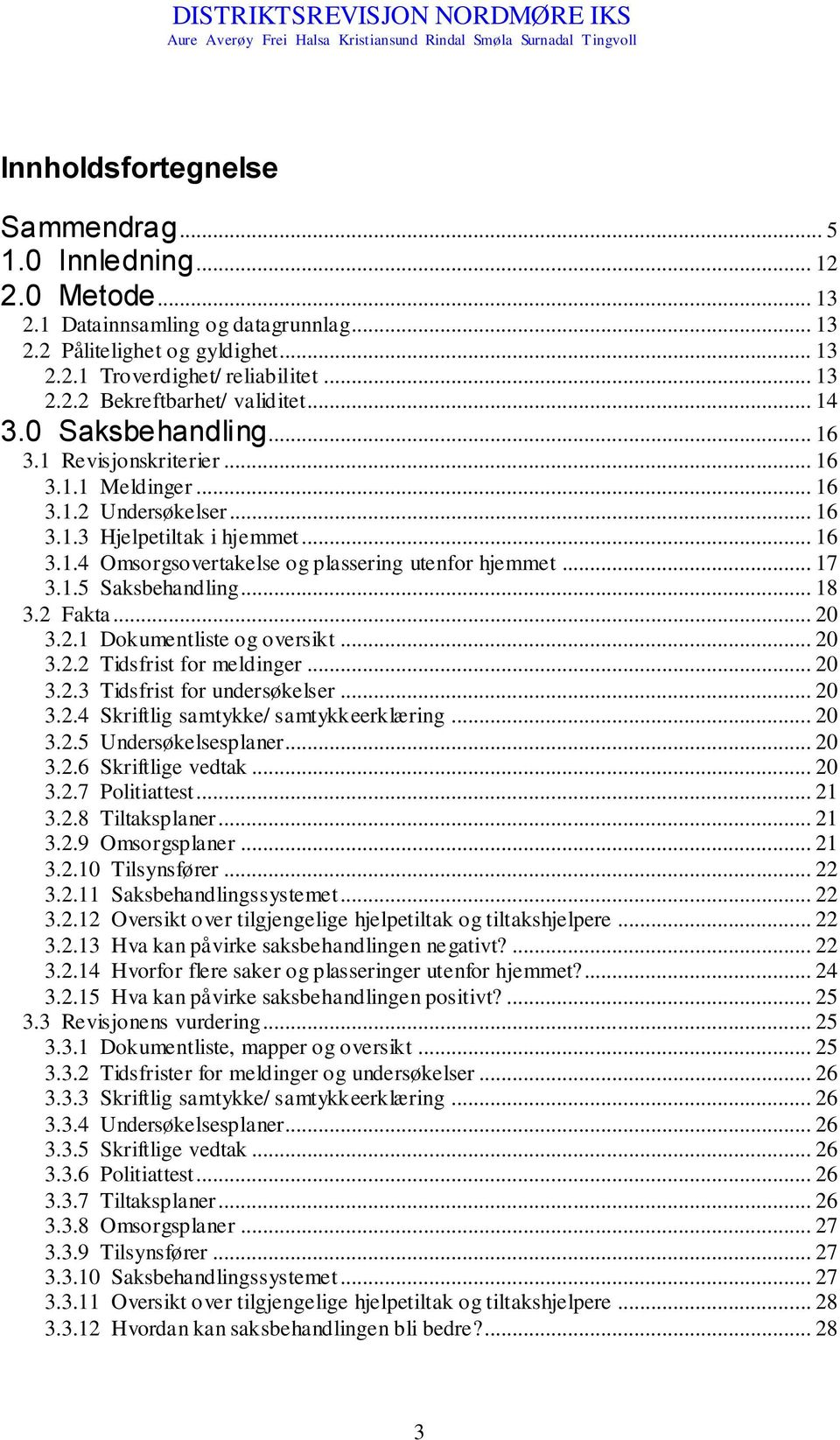 .. 17 3.1.5 Saksbehandling... 18 3.2 Fakta... 20 3.2.1 Dokumentliste og oversikt... 20 3.2.2 Tidsfrist for meldinger... 20 3.2.3 Tidsfrist for undersøkelser... 20 3.2.4 Skriftlig samtykke/ samtykkeerklæring.