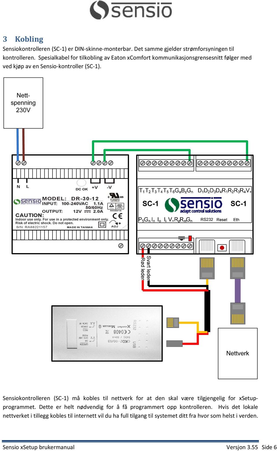 Sensiokontrolleren (SC 1) må kobles til nettverk for at den skal være tilgjengelig for xsetupprogrammet.