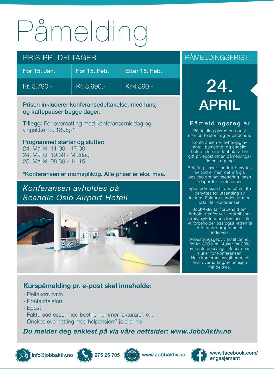 15 *Konferansen er momspliktig. Alle priser er eks. mva. Konferansen avholdes på Scandic Oslo Airport Hotell PÅMELDINGSFRIST: 24. APRIL Påmeldingsregler Påmelding gjøres pr. epost eller pr.