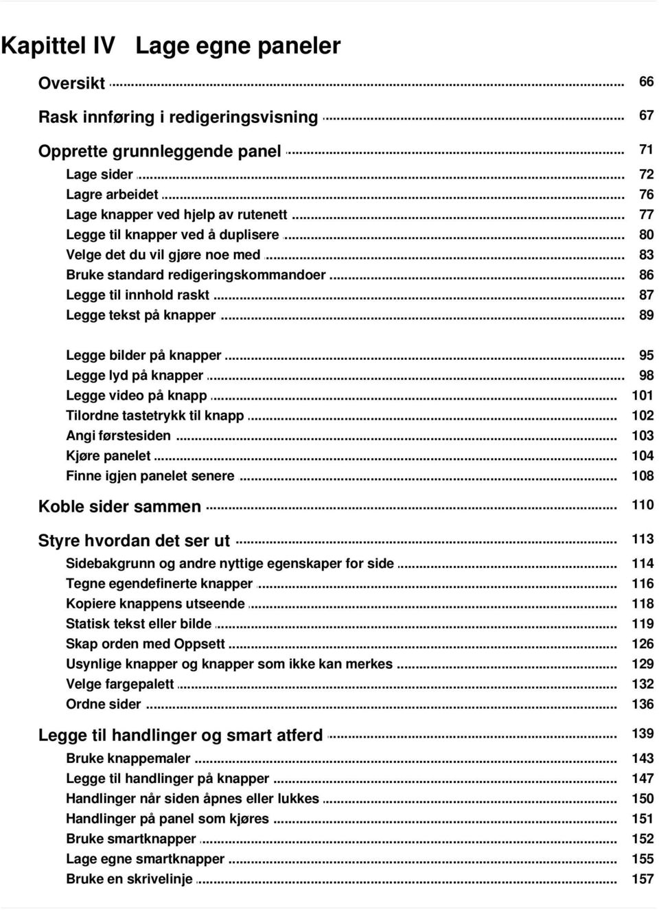 .. bilder på knapper Legge... lyd på knapper Legge... video på knapp Tilordne... tastetrykk til knapp Angi... førstesiden Kjøre... panelet Finne.